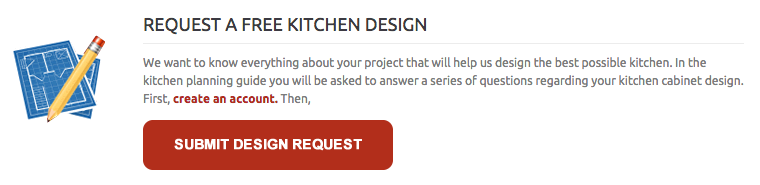 We make it easy to submit your design request and be on your way to your dream kitchen!